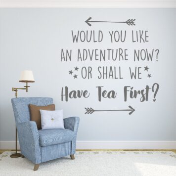 Would You Like An Adventure Now? Or Shall We Have Tea First? Wall Sticker